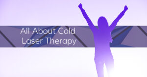 All About Cold Laser Therapy